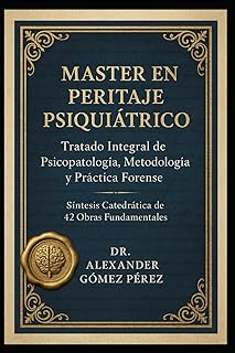 MASTER EN PERITAJE PSIQUIÁTRICO: Tratado Integral de Psicopatología, Metodología y Práctica Forense (Una mirada desde la Psiquiatria Forense) (Spanish Edition)