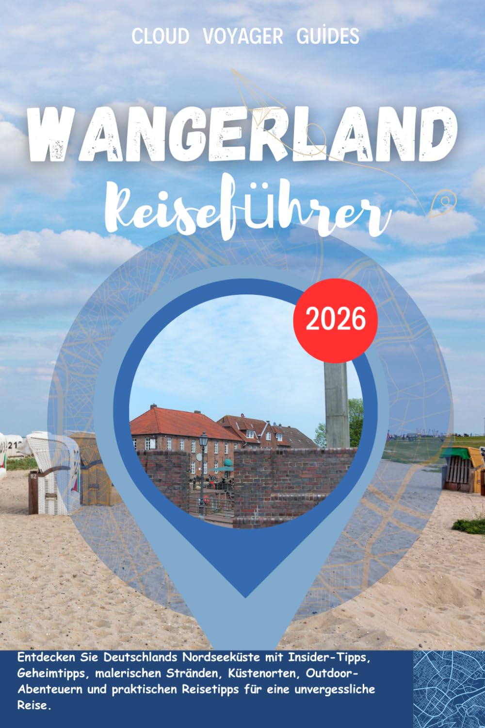 Wangerland Reiseführer 2026: Entdecken Sie Deutschlands Nordseeküste mit Insider-Tipps, Geheimtipps, malerischen Stränden, Küstenorten, ... Reisetipps für eine unvergessliche Reise.
