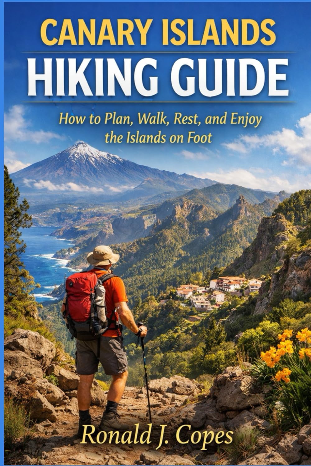 CANARY ISLANDS HIKING GUIDE: How to Plan, Walk, Rest, and Enjoy the Islands on Foot