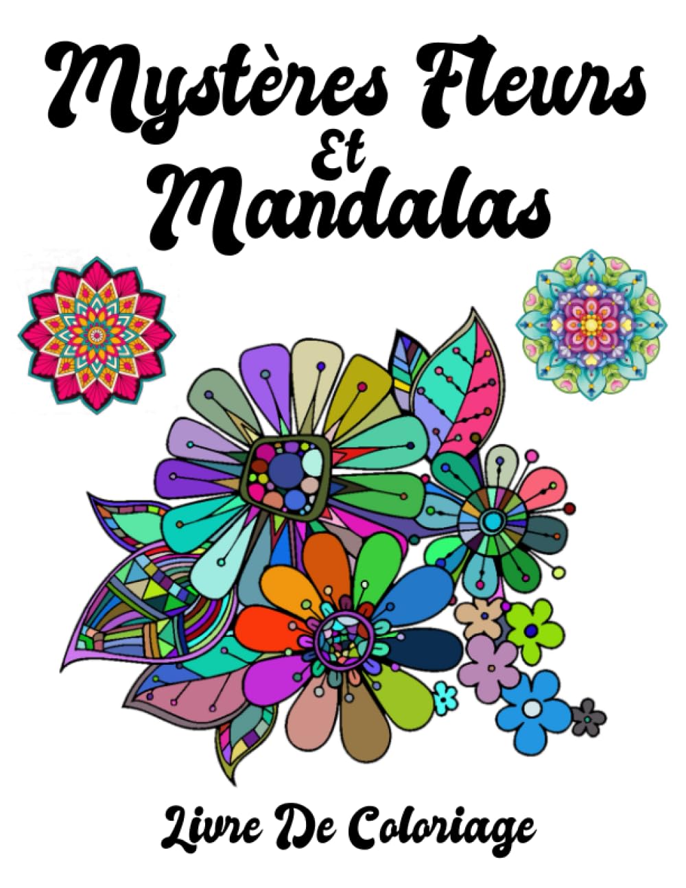 Mystères Fleurs Et Mandalas: Mandalas Fleures Livre de Coloriage pour Adultes, Super Loisir Antistress pour se détendre (Paresseux Adorables et ... Fleurs, animaux et jardins (French Edition)