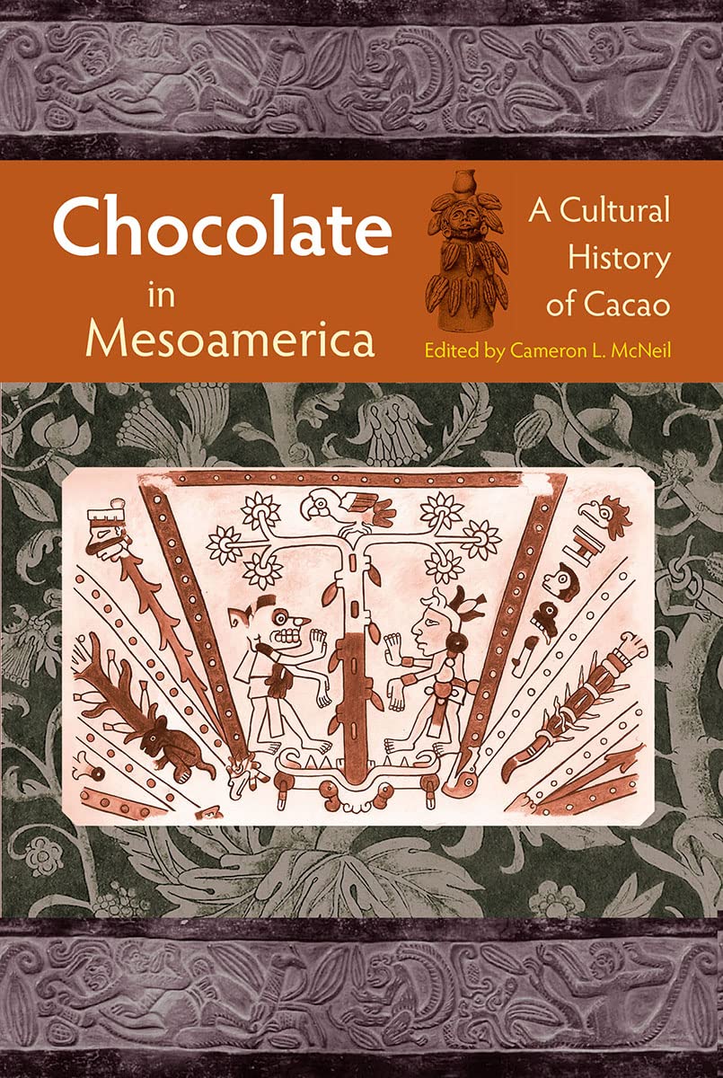 Chocolate in Mesoamerica A Cultural History of Cacao (Maya Studies