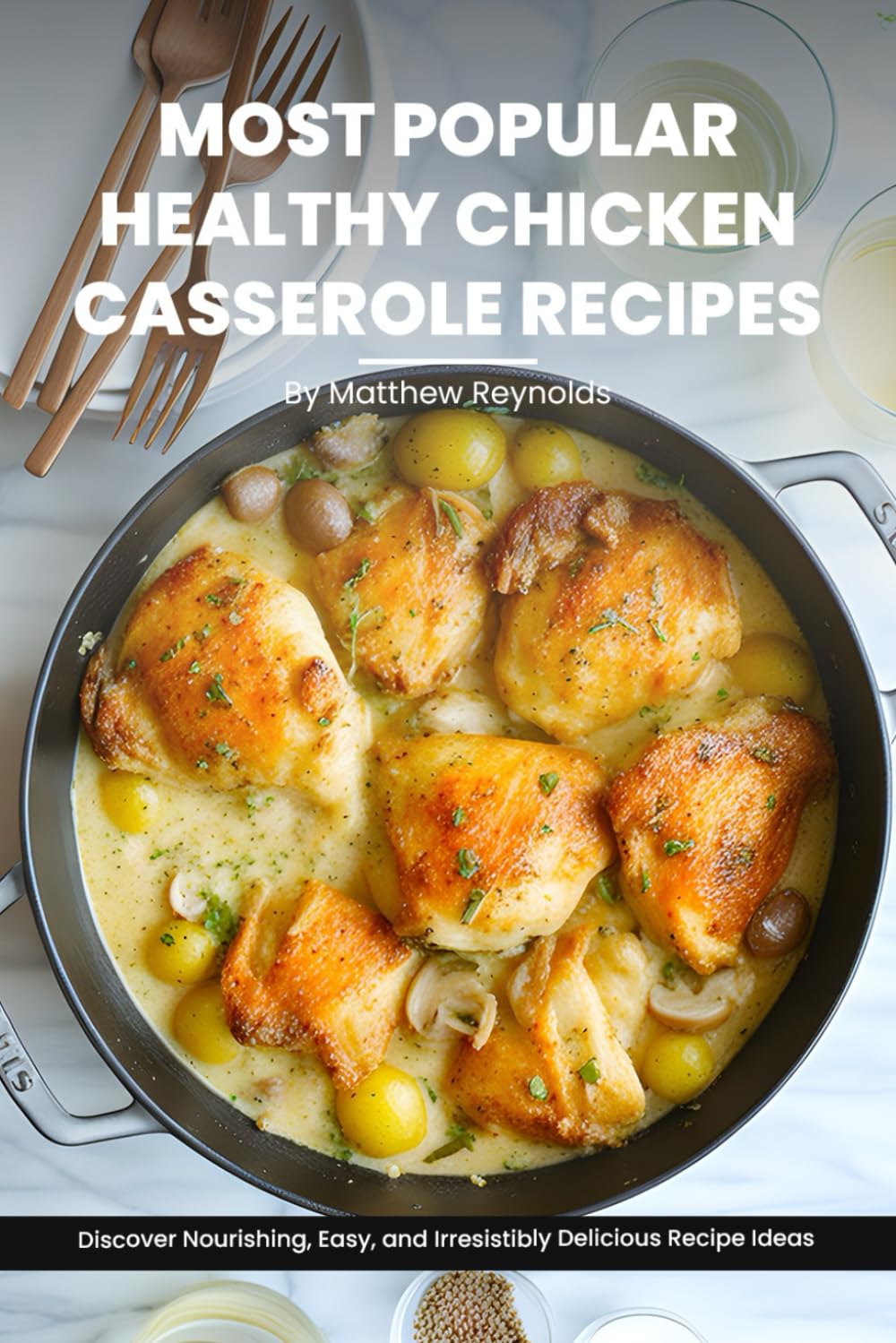 Most Popular Healthy Chicken Casserole Recipes Cookbook: Discover Nourishing, Easy, and Irresistibly Delicious Chicken Casserole Recipe Ideas From Around The World