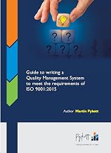 Guide to Writing a Quality Management System to Meet the Requirements of ISO 9001:2015 (Business Management Certification Guidebooks)