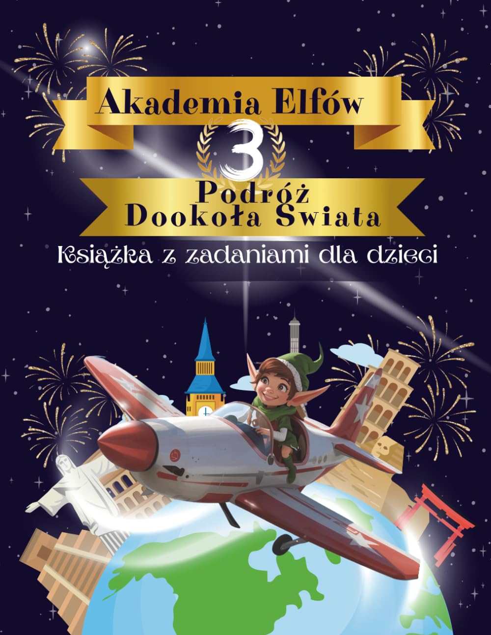 Akademia Elfów 3 Podróż Dookoła Świata: Książka z zadaniami dla dzieci w wieku od 4 do 8 lat. Wyrusz w podróż razem z Lulu do 12 krajów i świętuj Nowy Rok