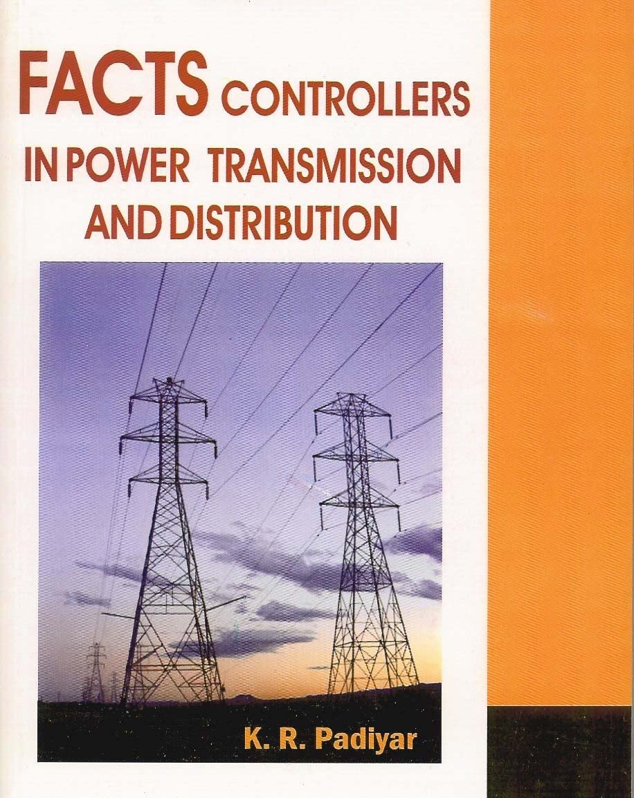 FACTS Controllers in Power Transmission & Distribution Padiyar, K R