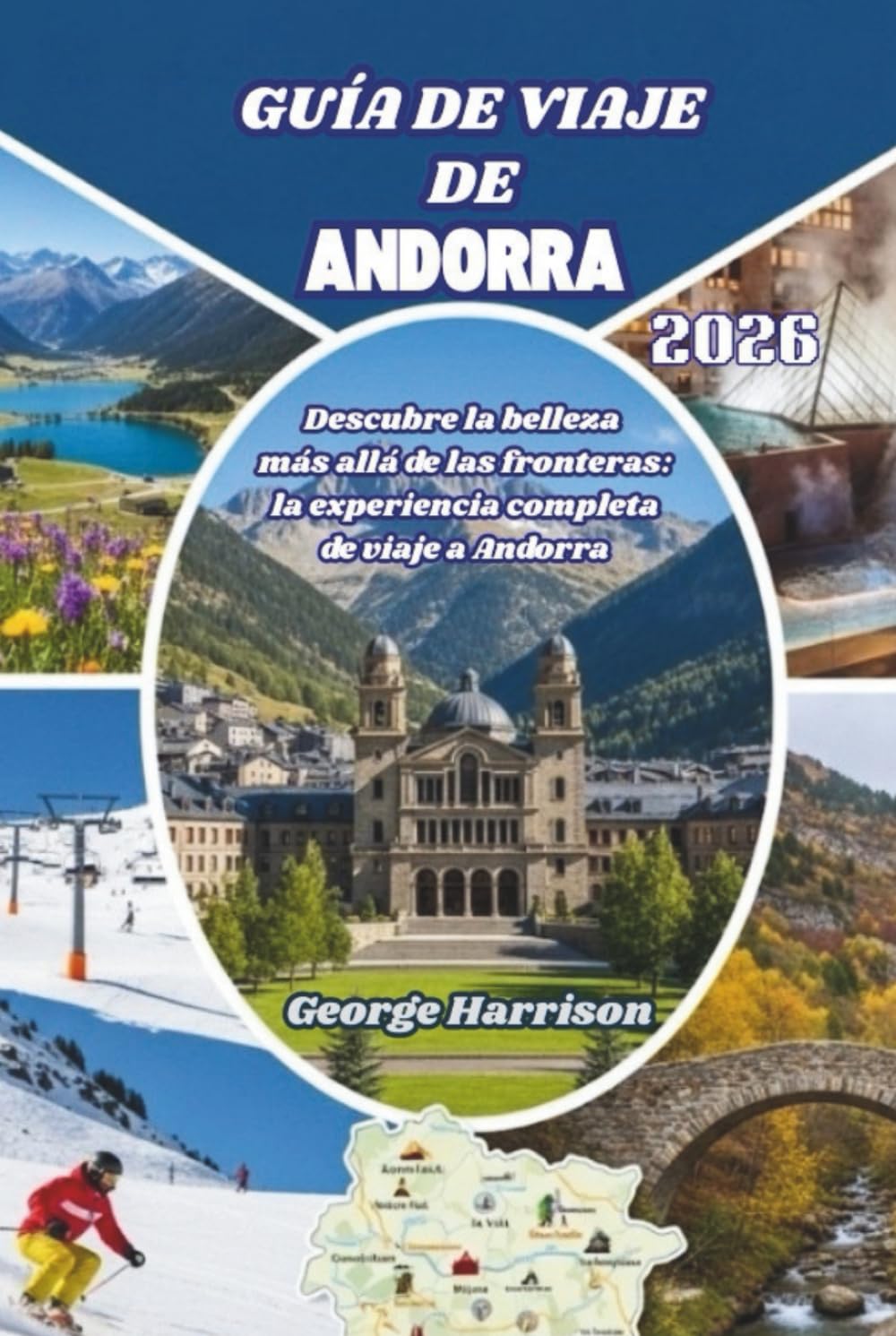 Guía de Viaje de Andorra 2026: Descubre la belleza más allá de las fronteras: la experiencia completa de viaje a Andorra