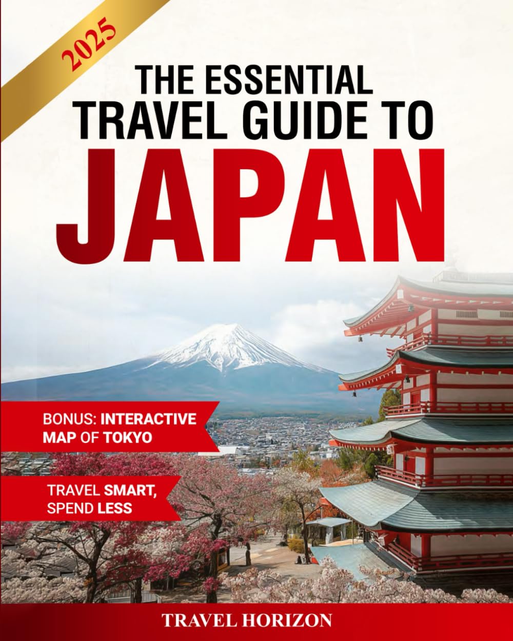 The Essential Travel Guide to Japan: Your Complete Budget-Friendly Travel Guide to Explore Tokyo, Osaka, Kyoto & Beyond with Seasoned Insider Tips & Travel Hacks to Discover Japan’s Best Kept Secrets