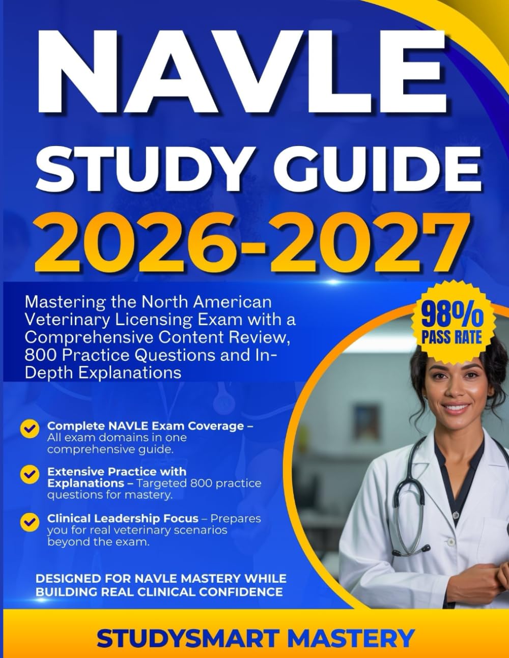 NAVLE STUDY GUIDE 2026-2027: Mastering the North American Veterinary Licensing Exam with a Comprehensive Content Review, 800 Practice Questions and In-Depth Explanations
