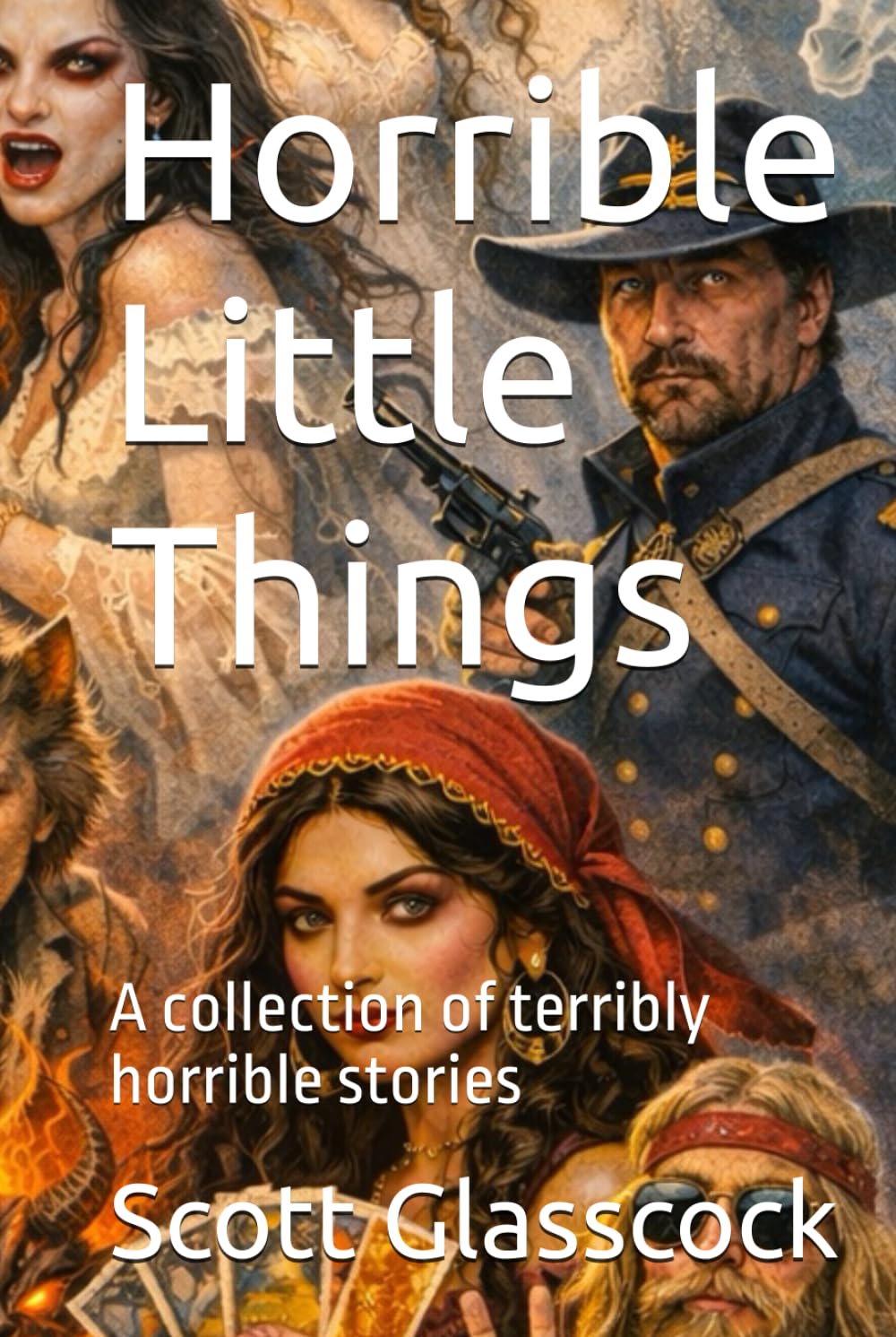 Horrible Little Things: A collection of terribly horrible stories