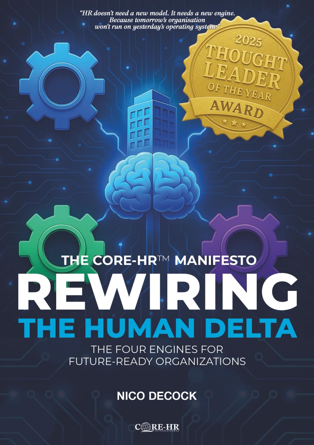 REWIRING THE HUMAN DELTA: The Four Engines for Future-Ready Organizations - The CORE-HR™ Manifesto