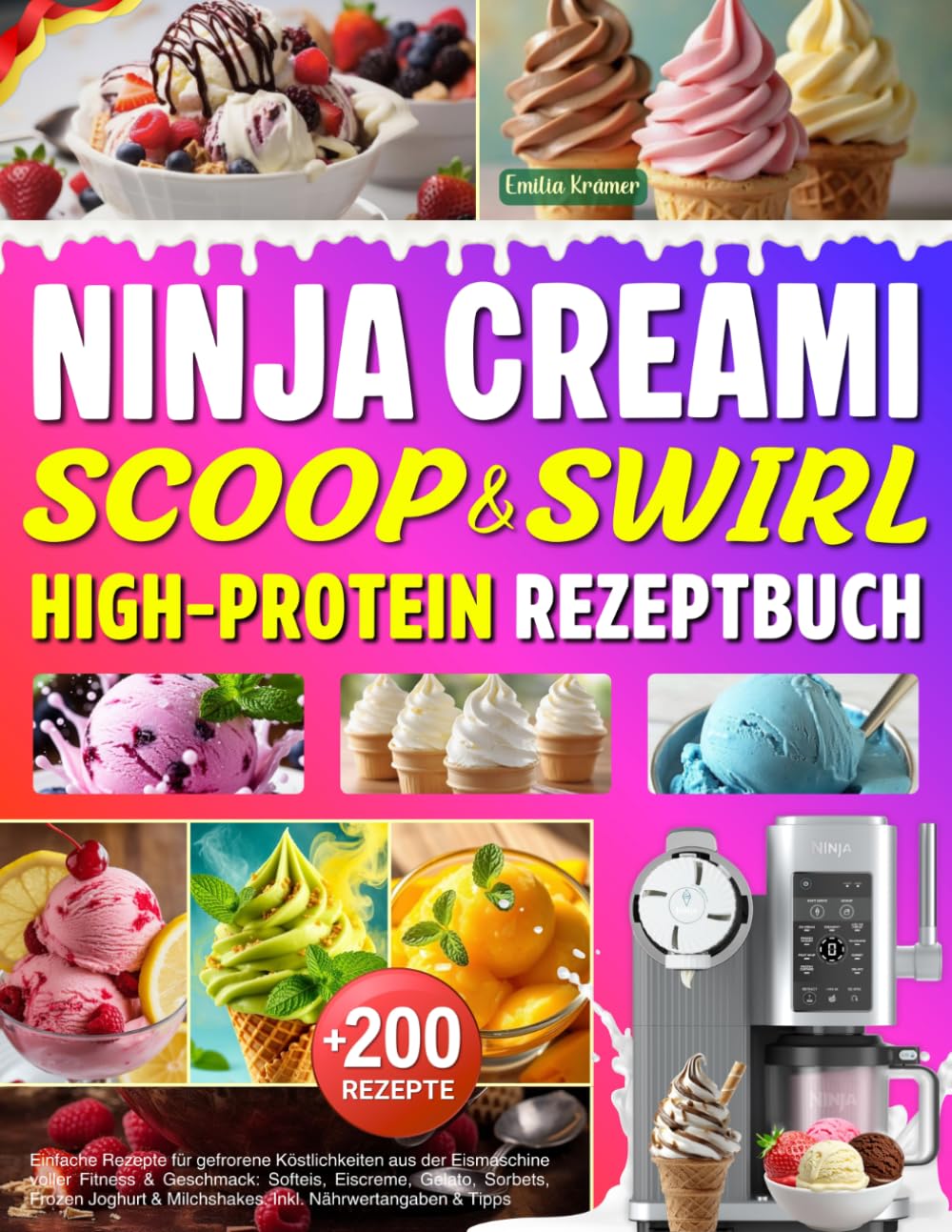 Ninja CREAMi Scoop & Swirl High Protein Rezeptbuch: Über 200 Einfache Rezepte für gefrorene Köstlichkeiten aus der Eismaschine voller Fitness & ... & Milchshakes. Inkl. Nährwertangaben & Tipps