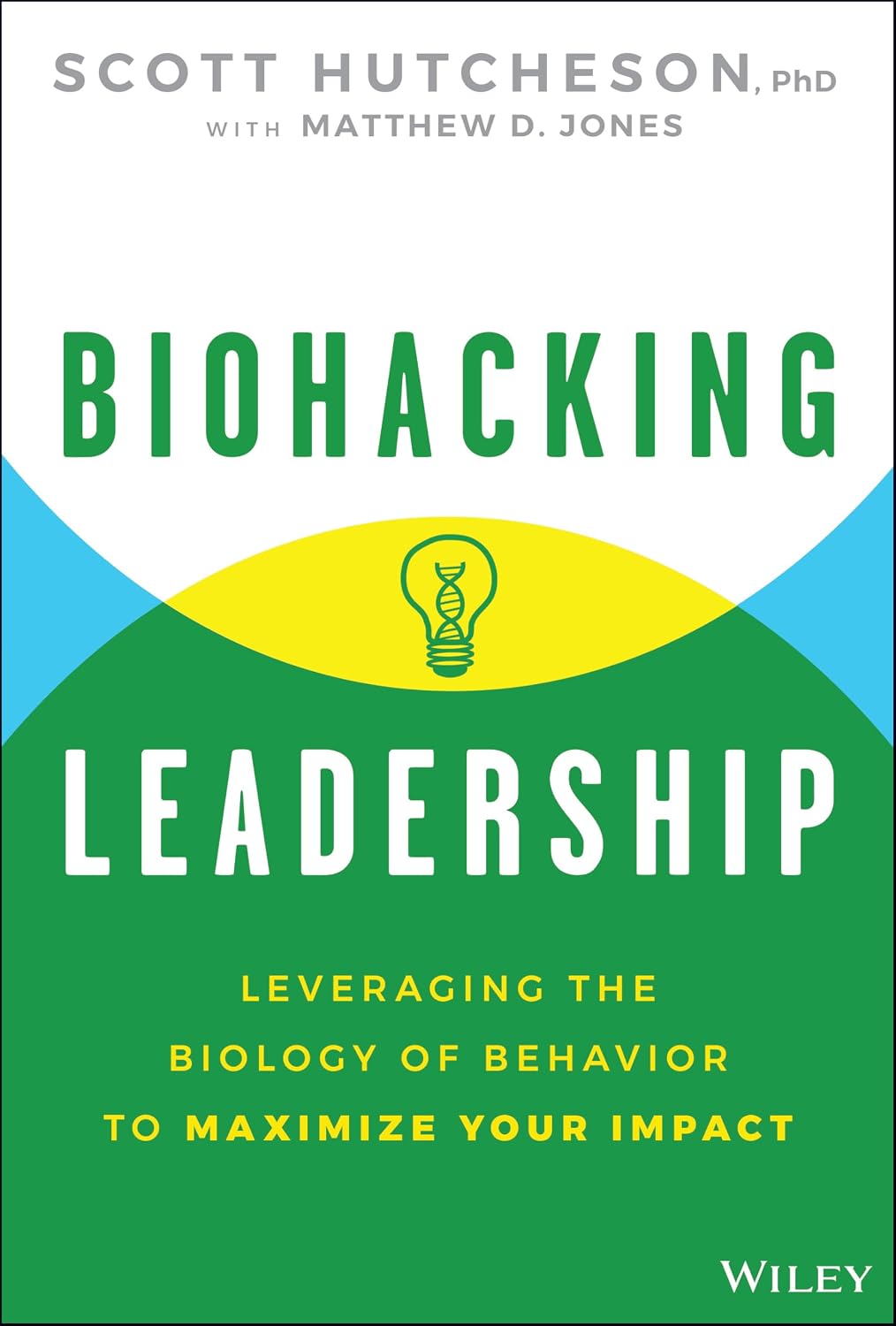Biohacking Leadership: Leveraging the Biology of Behavior to Maximize Your Impact