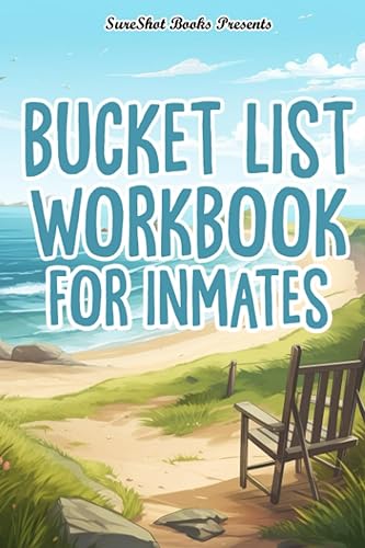 Bucket List Workbook For Inmates: A Guided Bucket List To Create The Life You Want, Track And Record Your Plans, Dreams, Goals, Memories And Adventures, 116 Pages