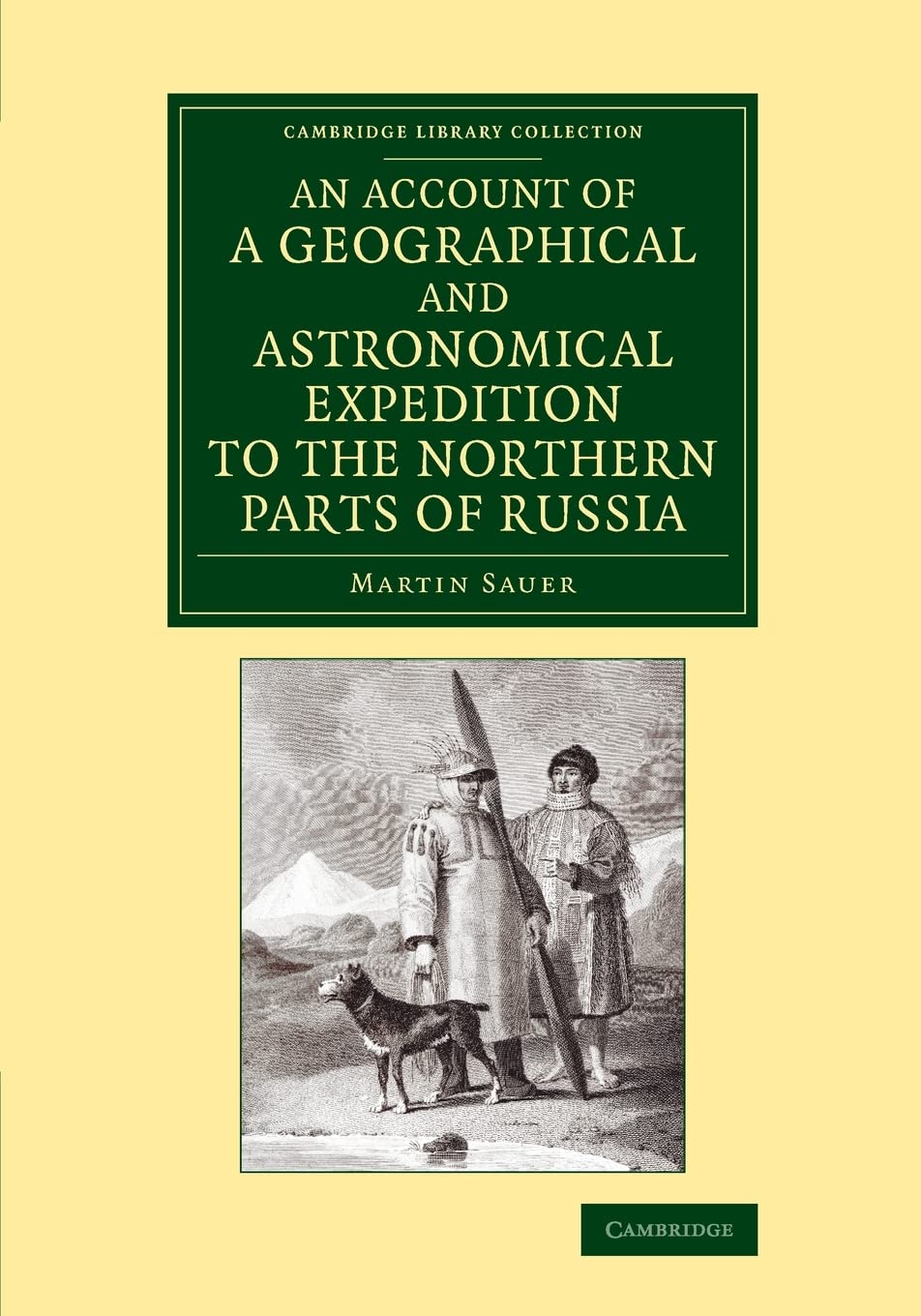 An Account of a Geographical and Astronomical Expedition to the Northern Parts of Russia (Cambridge Library Collection - Polar Exploration)