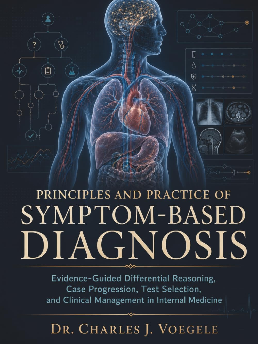 Principles and Practice of Symptom-Based Diagnosis: Evidence-Guided Differential Reasoning, Case Progression, Test Selection, and Clinical Management in Internal Medicine