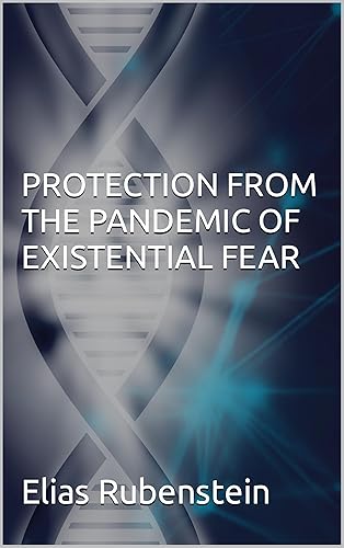 Protection From The Pandemic of Existential Fear