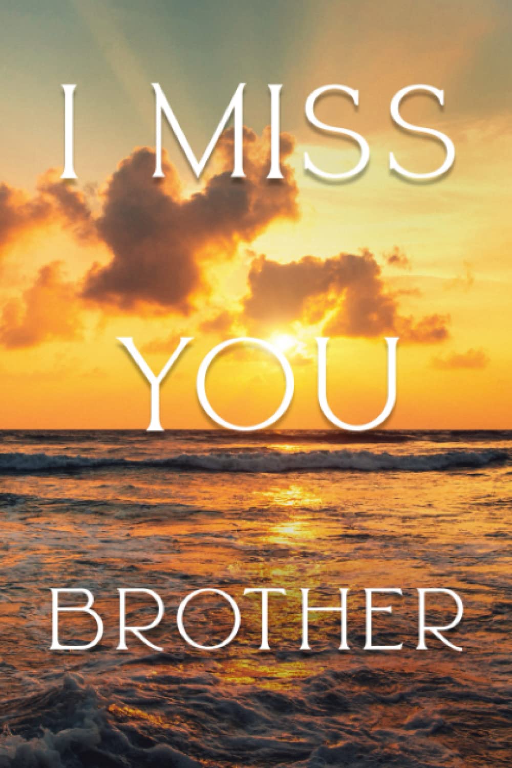 I Miss You Brother, A Grief journal To Help With Depression from brother / Sister Loss of Brother - : Memory and Remembrance book with love notes