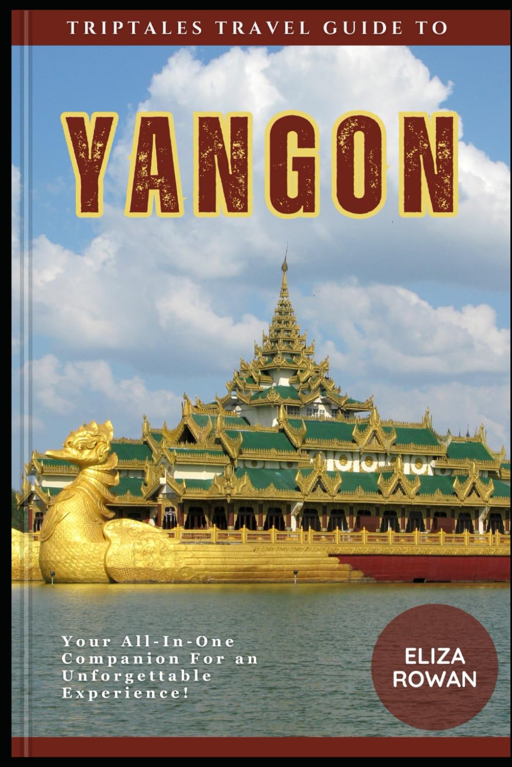 TripTales Travel Guide to Yangon: Your All-In-One Companion for an Unforgettable Experience! (TripTales Travel Guide: Adventure Across Continents)