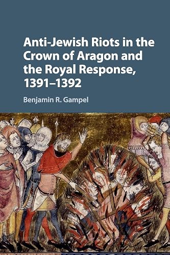 Anti-Jewish Riots in the Crown of Aragon and the Royal Response, 1391–1392