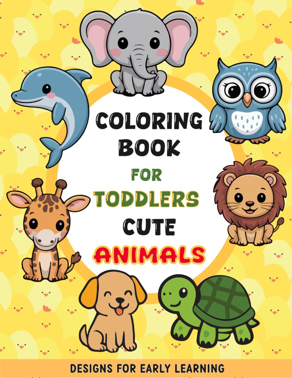 Coloring Book for Toddlers: Cute Animals Designs for Early Learning