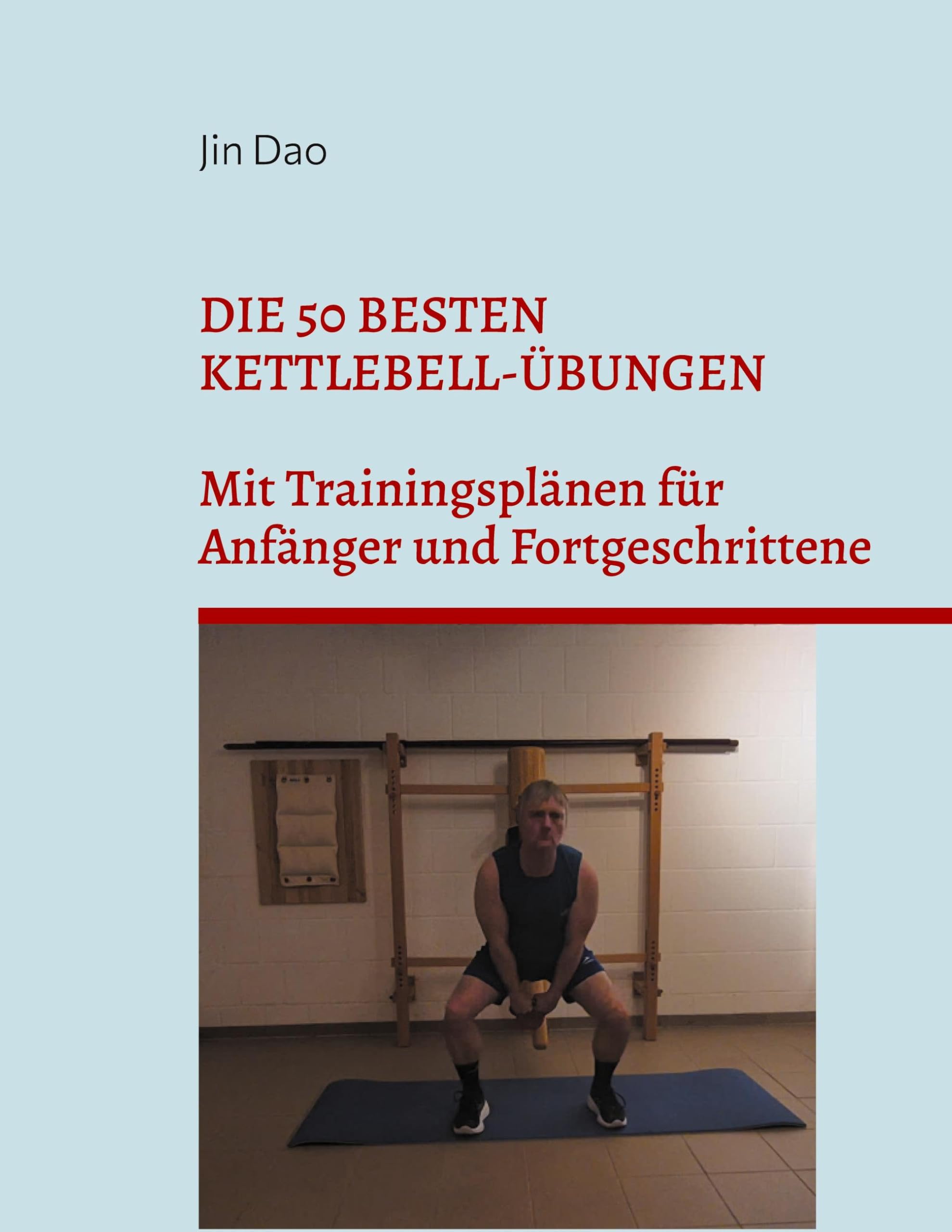 Die 50 besten Kettlebell-Übungen: Mit Trainingsplänen für Anfänger und Fortgeschrittene