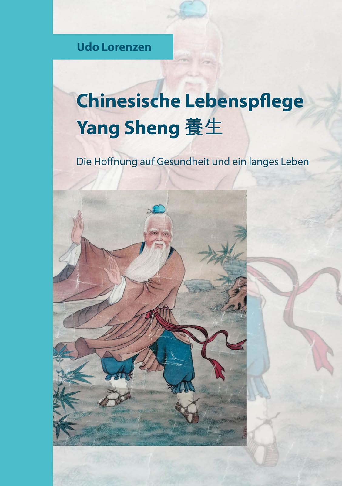 Chinesische Lebenspflege Yang Sheng 養生: Die Hoffnung auf Gesundheit und ein langes Leben
