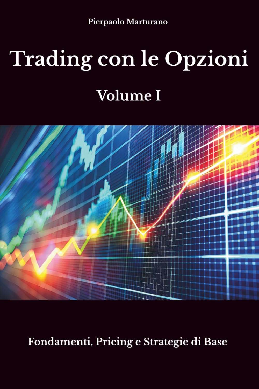 Trading con le Opzioni - Volume I: Fondamenti, Pricing e Strategie di Base