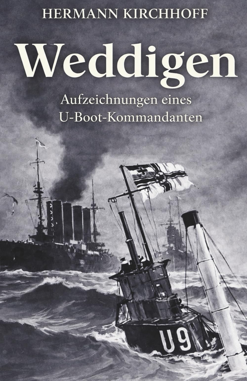 Weddigen - Aufzeichnungen eines U-Boot-Kommandanten: vollständige und kommentierte Ausgabe