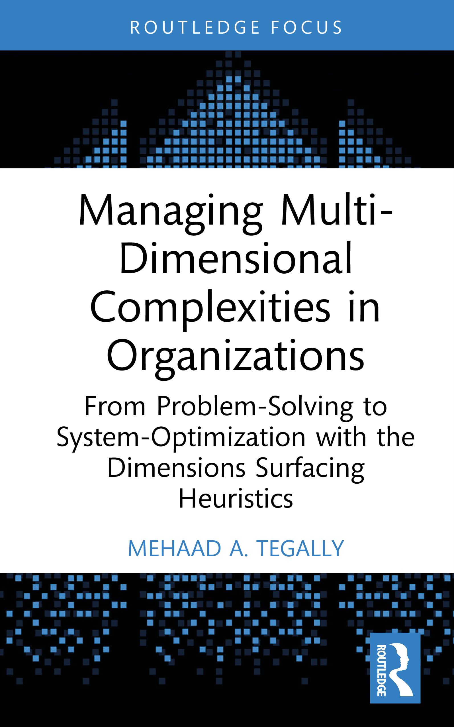 Managing Multi-dimensional Complexities in Organizations: From Problem-solving to System-optimization With the Dimensions Surfacing Heuristics (Systems Thinking)