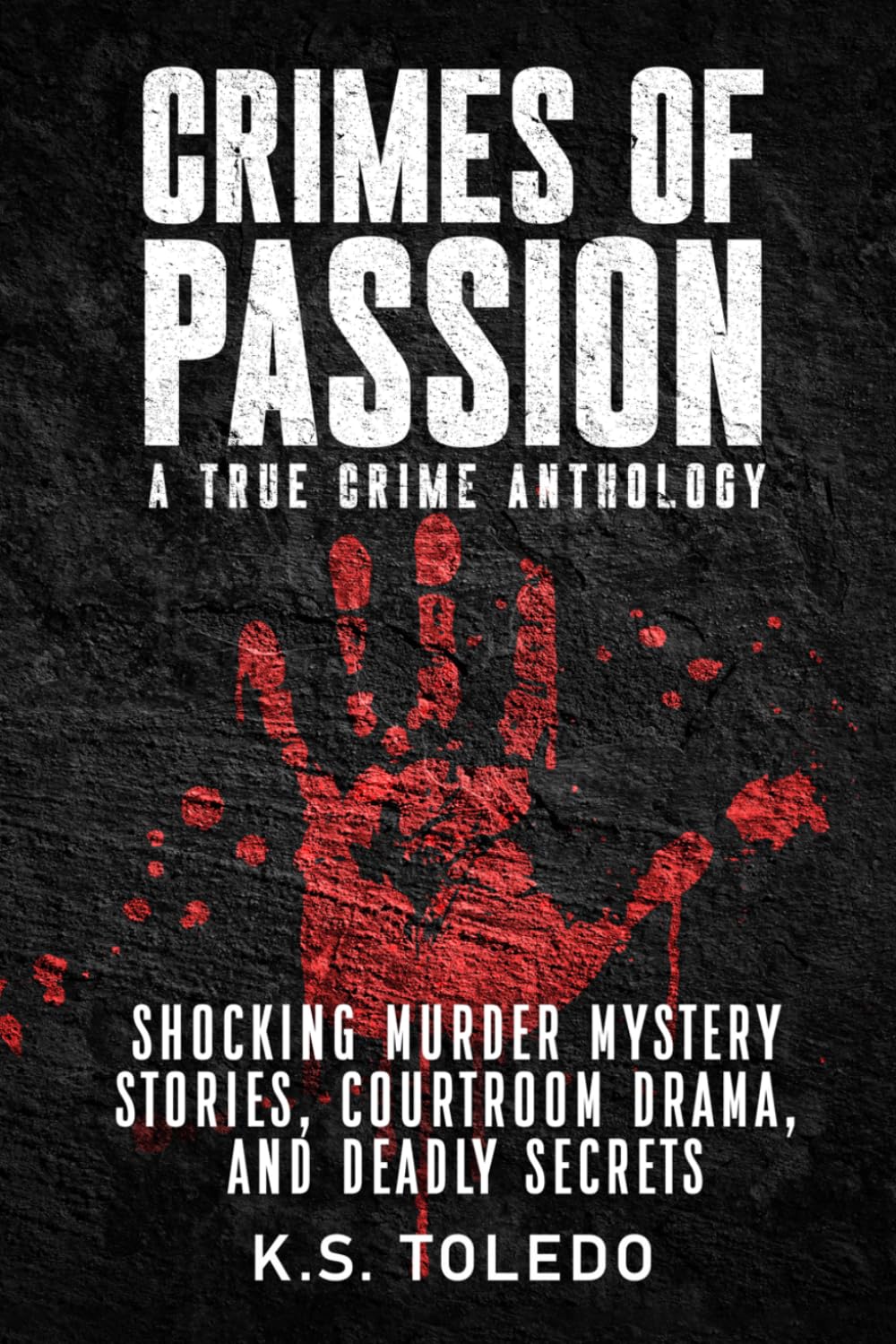 Crimes of Passion: A True Crime Anthology of Murder, Mystery, Suspense & Thriller Stories