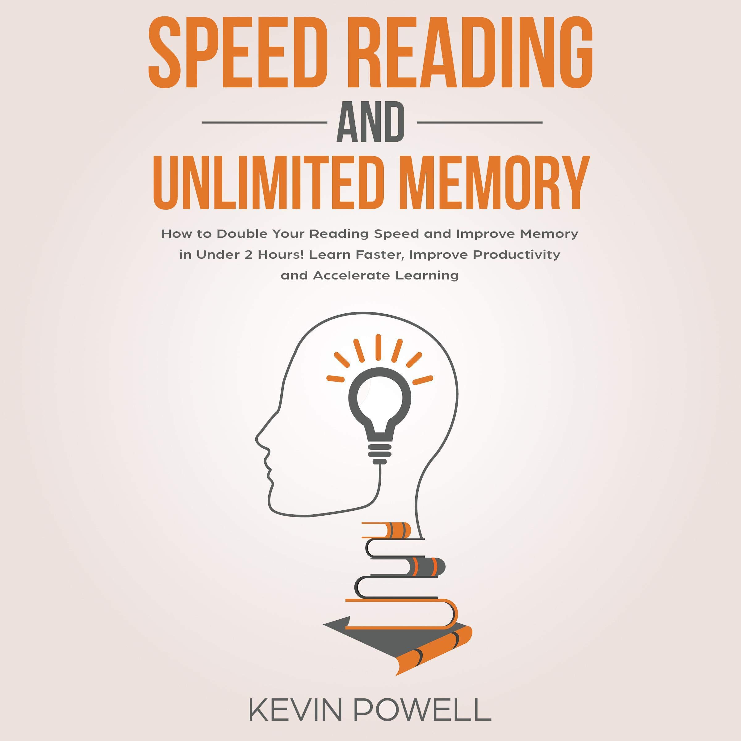 Cover art for Speed Reading and Unlimited Memory: How to Double Your Reading Speed and Improve Memory in Under Two Hours!
