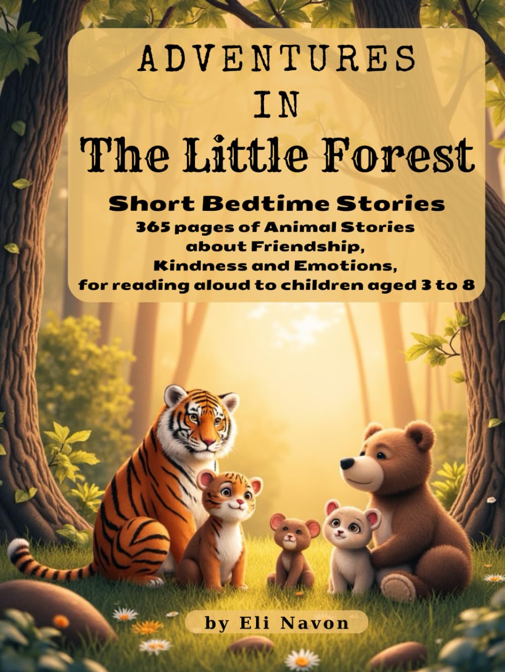 Adventures in the Little Forest: Short Bedtime Stories: 365 pages of Animal Stories about Friendship, Kindness and Emotions, for reading aloud to children aged 3 to 8