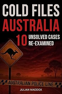 Cold Files Australia: 10 Unsolved Cases Re-Examined: How Modern Forensics and Open Data Are Reopening Australia's Most Not...