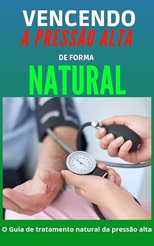 HIPERTENSÃO ARTERIAL :Vencendo a Pressao Alta de Forma Natural / DESCUBRA QUAIS AS SUBSTÂNCIAS NATURAIS MAIS POTENTES QUE EXISTE PARA COMBATER A PRESSÃO ALTA DE FORMA 100% NATURAL !
