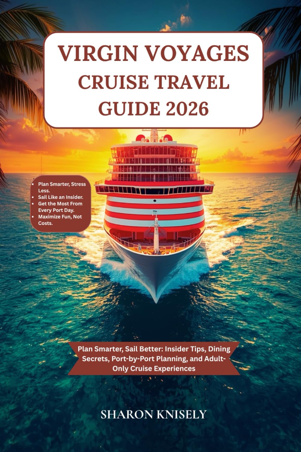 VIRGIN VOYAGES CRUISE TRAVEL GUIDE 2026: Plan Smarter, Sail Better: Insider Tips, Dining Secrets, Port-by-Port Planning, and Adult-Only Cruise Experiences