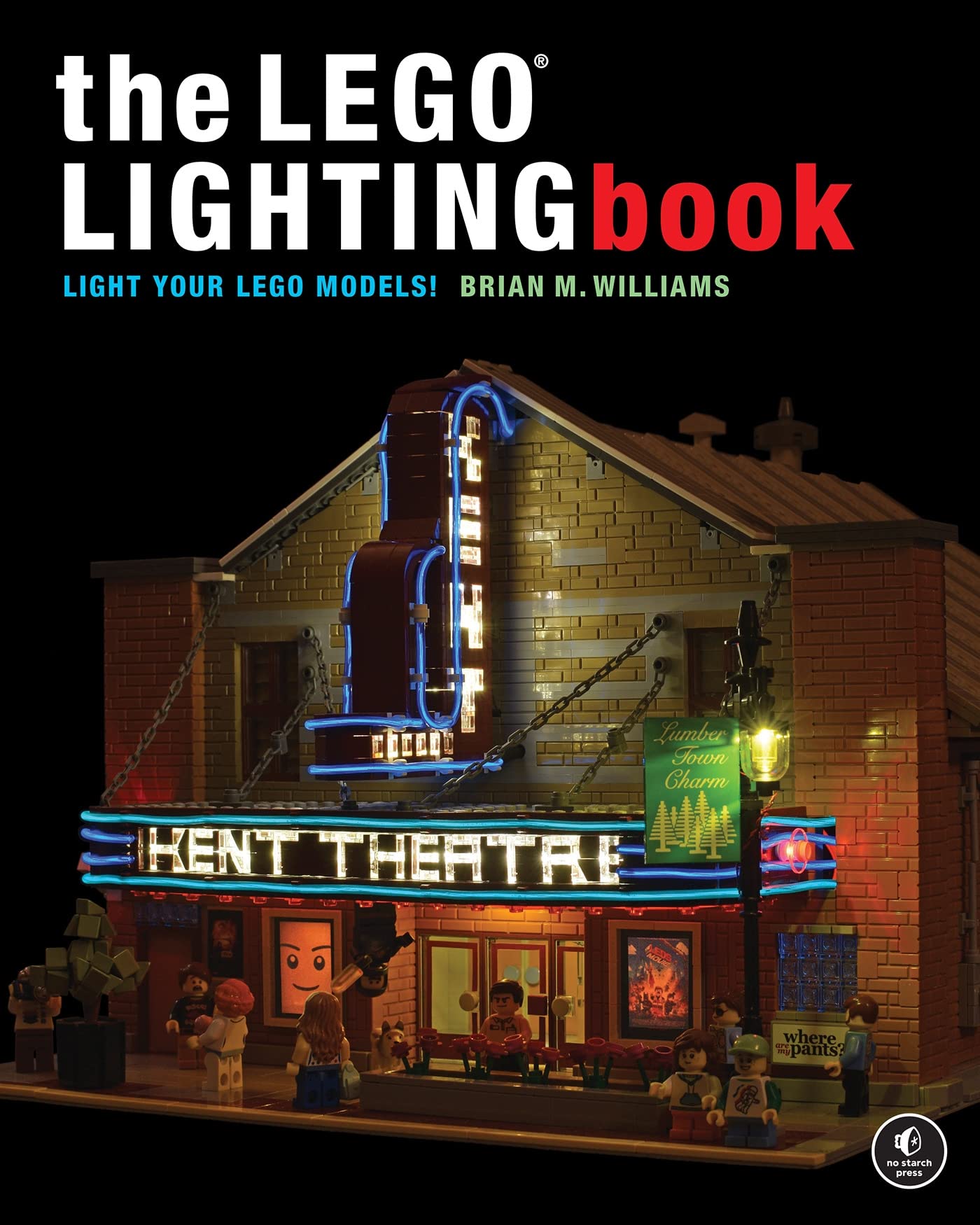 LEGO® Lighting Book : Light Your LEGO® Models! by Brian M. Williams (2023, ...