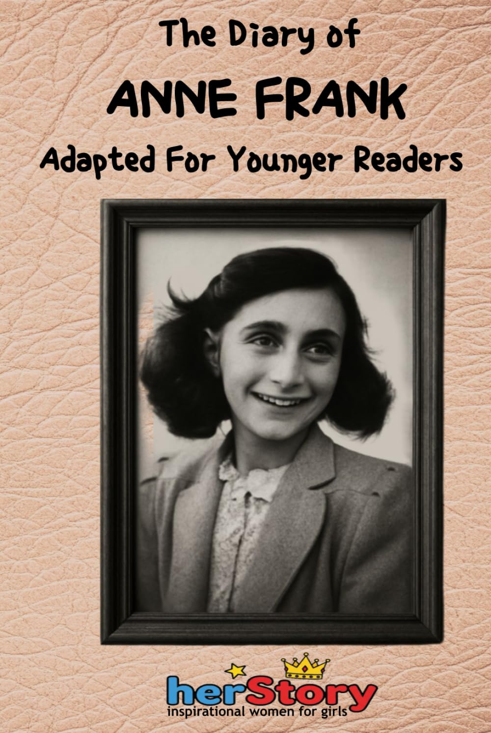 The Diary of Anne Frank: Adapted For Younger Readers (Her-story)