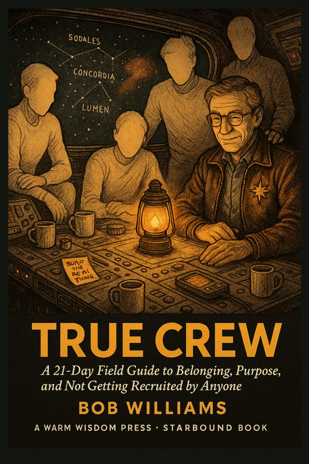 True Crew: A 21-Day Field Guide to Belonging, Purpose, and Not Getting Recruited by Anyone (Starbound Counter-Hate Series)