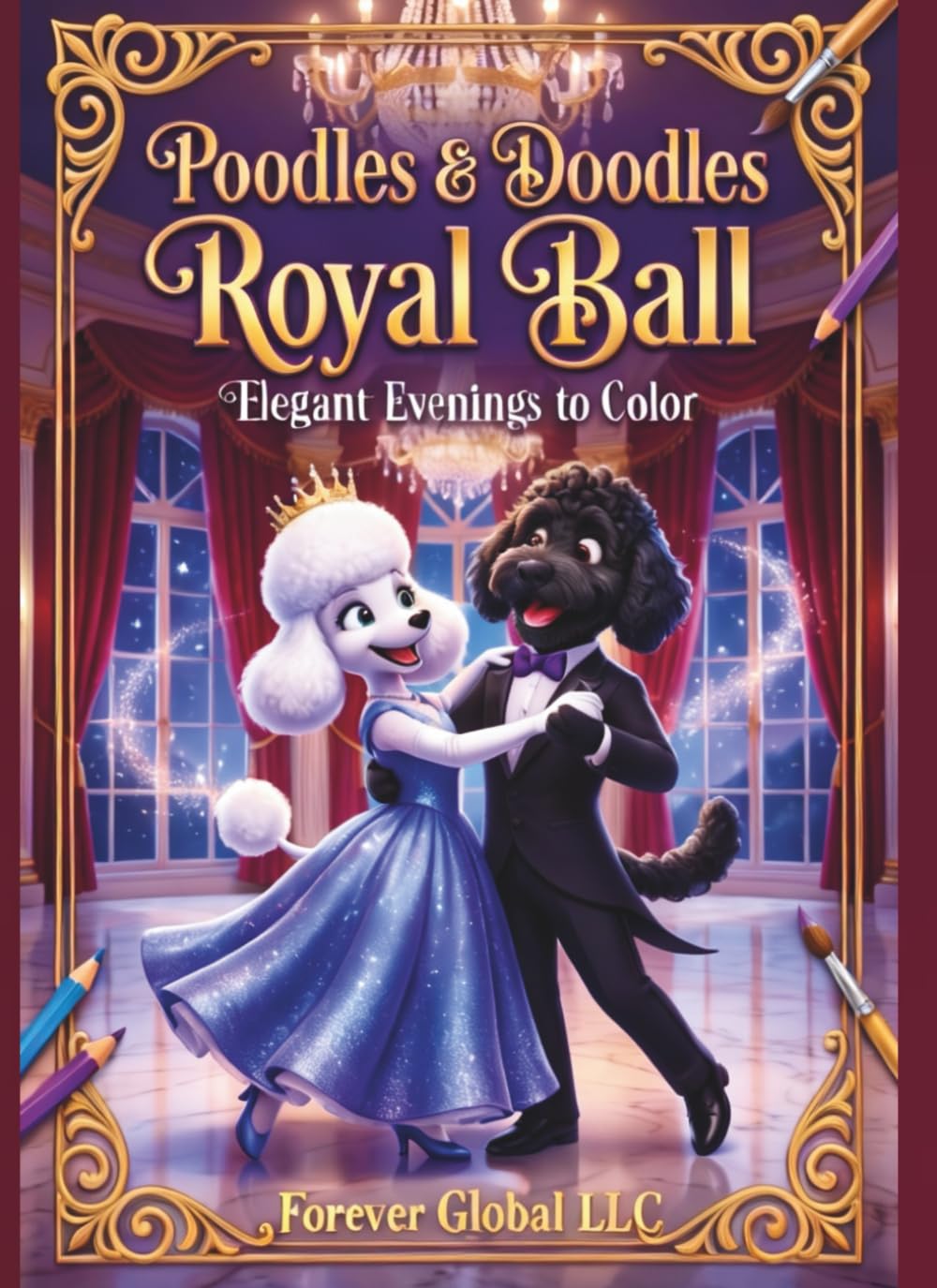 Poodles & Doodles Royal Ball: Elegant Evenings to Color (The Glam Pup Coloring Collection: Where fashion meets fur — a dazzling doggy world to color and adore!)
