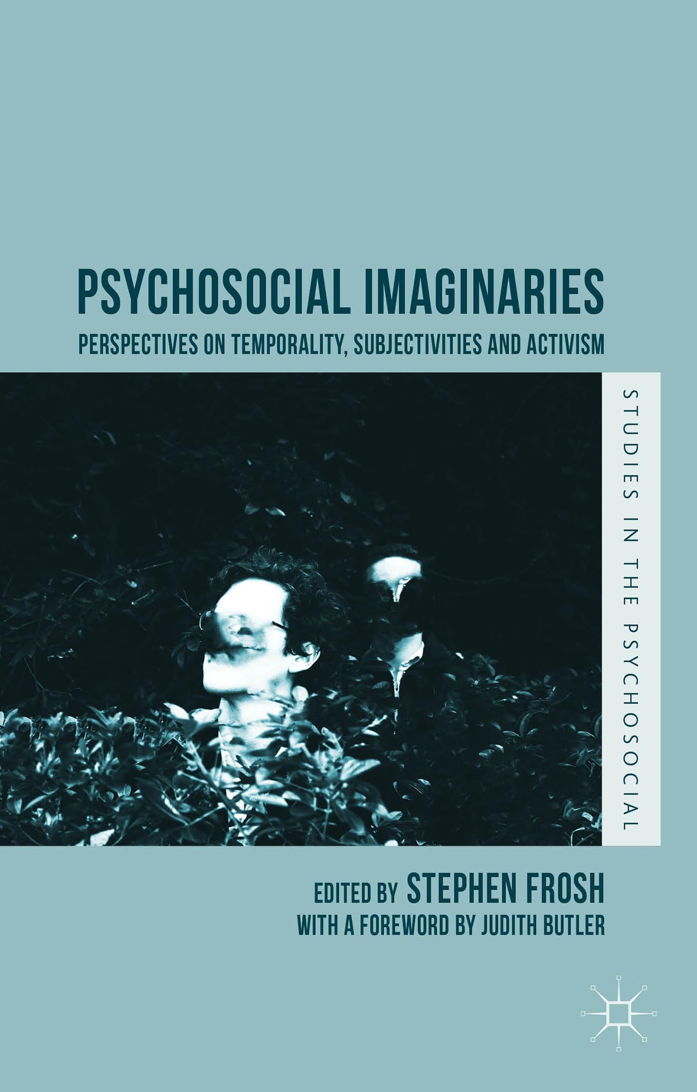 Psychosocial Imaginaries: Perspectives on Temporality, Subjectivities and Activism (Studies in the Psychosocial)