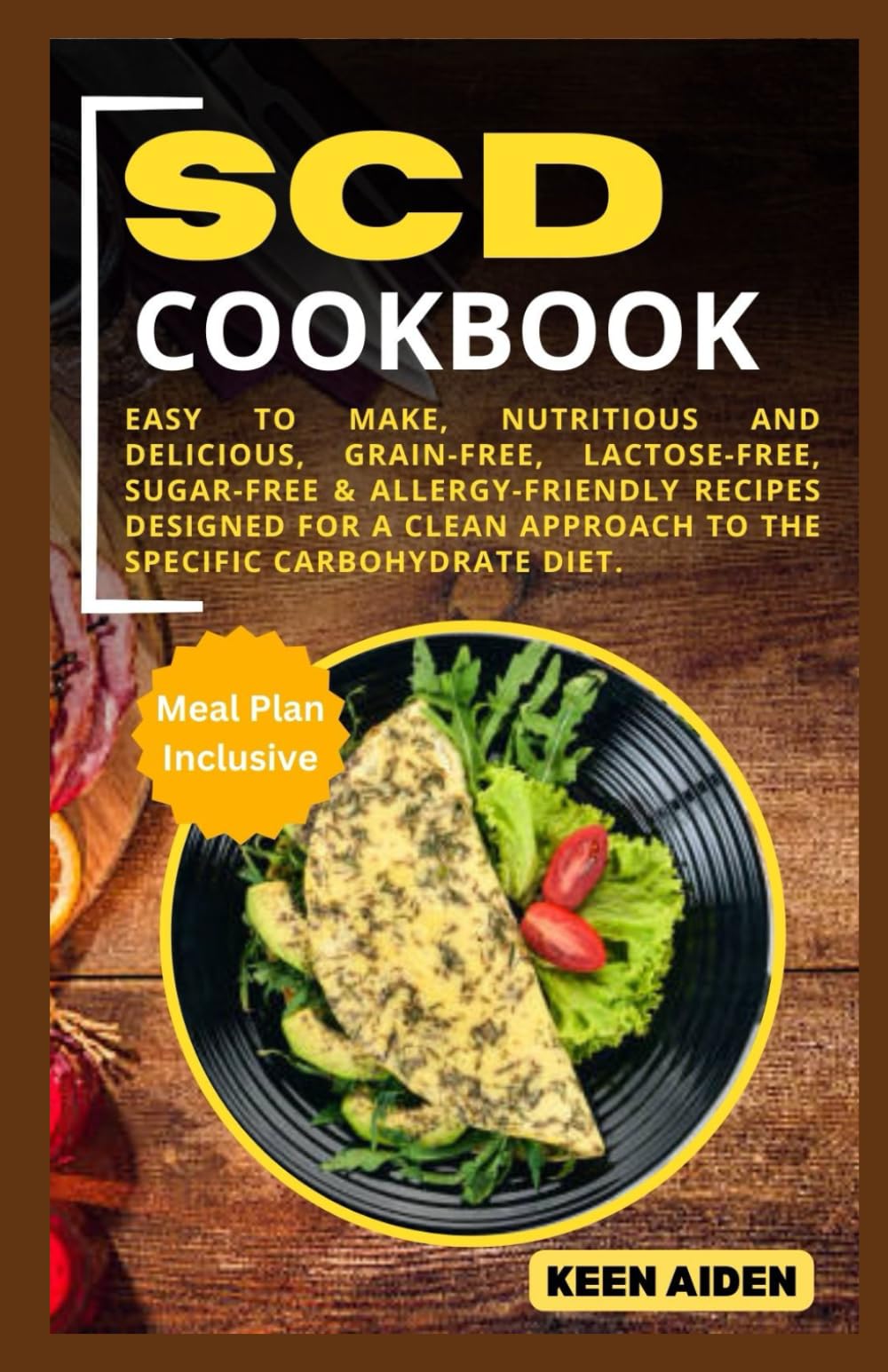 SCD Cookbook: Easy To Make, Nutritious And Delicious Grain-Free, Lactose-Free, Sugar-Free & Allergy-Friendly Recipes Designed For A Clean Approach To