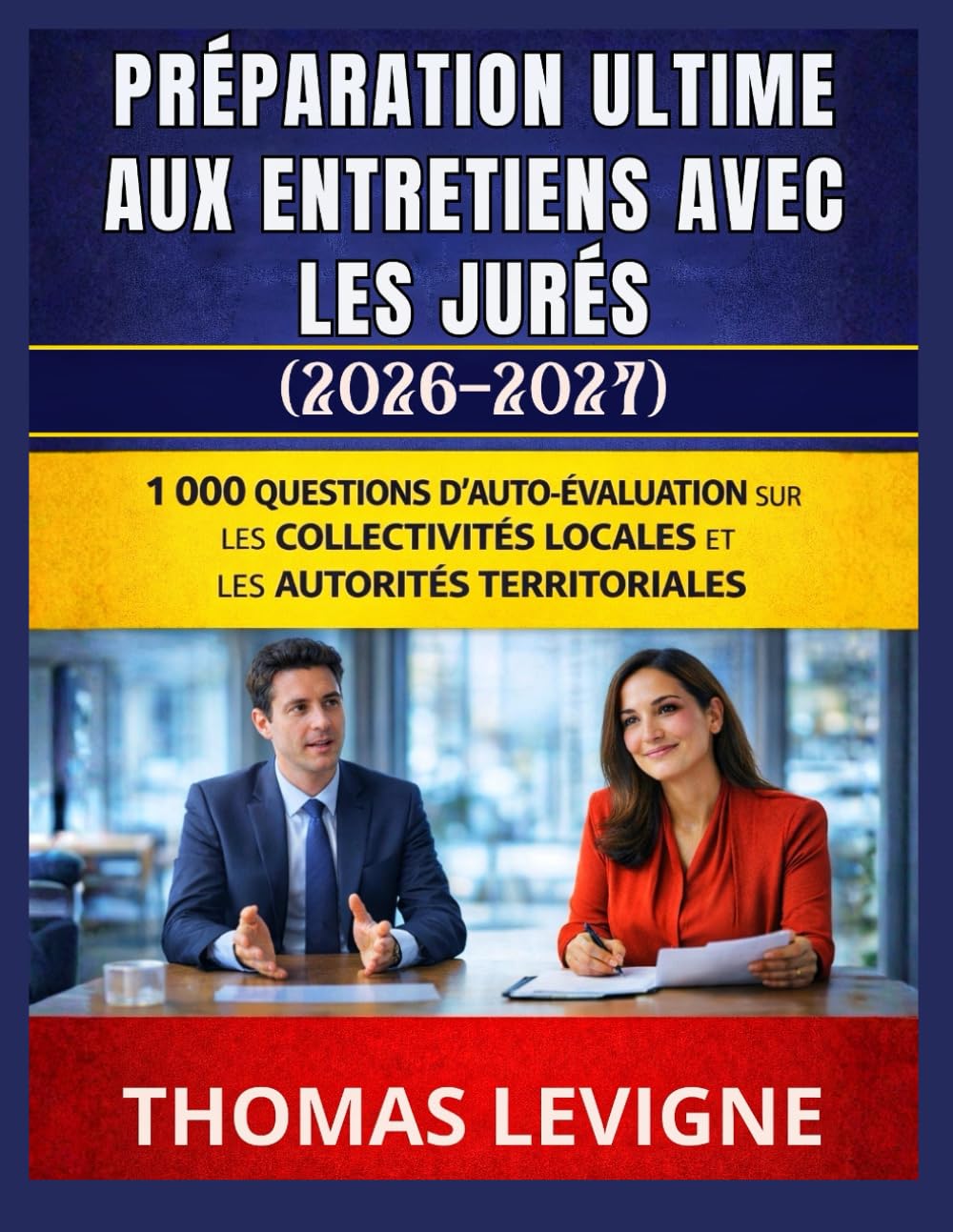 Préparation ultime aux entretiens avec les jurés (2026-2027): 1000 questions d'auto-évaluation sur les collectivités locales et les autorités territoriales
