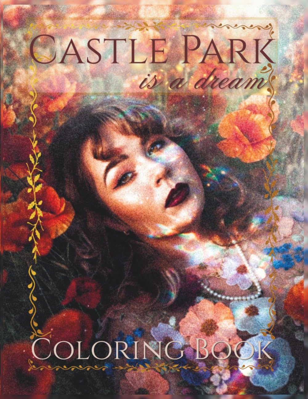 Castle Park Is A Dream Coloring Book: Wander Through Fields of Poppies, Gothic Castles & Golden-Hour Dreams — 30+ Whimsical Illustrations for ... Frost's Single Release, "Castle Park" [2026]