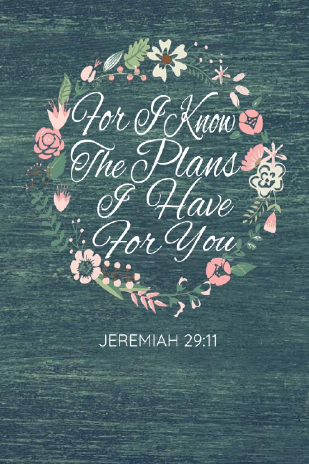 JER 29 11 JOURNAL FOR I KNOW THE PLANS I HAVE FOR YOU JOURNAL TEAL PRAYER JOURNAL FOR WOMEN JEREMIAH 29 11 JOURNAL