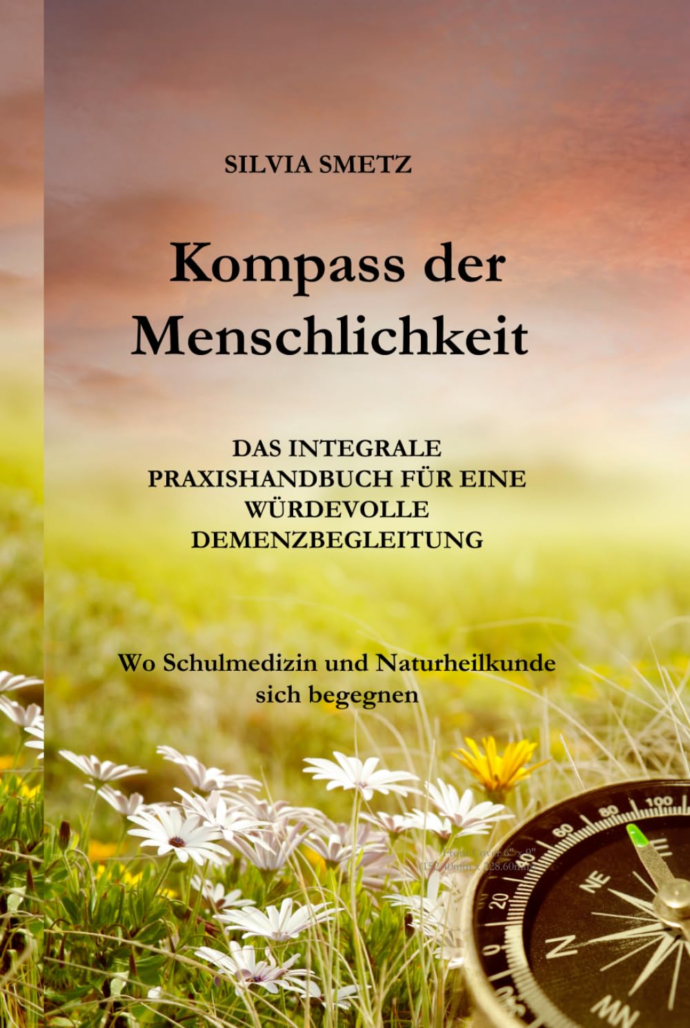 KOMPASS DER MENSCHLICHKEIT: Das integrale Praxishandbuch für eine würdevolle Demenzbegleitung