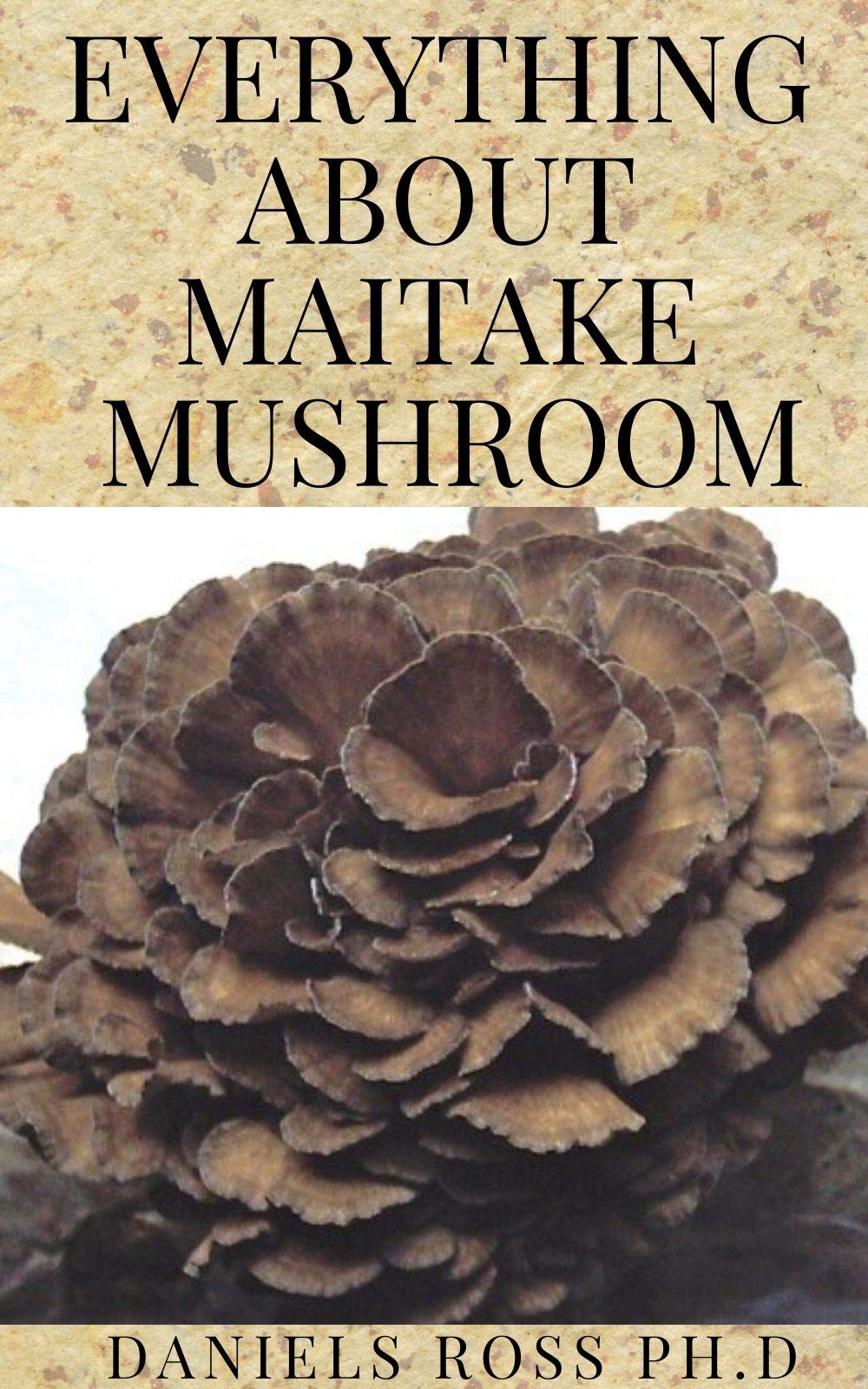 Buy EVERYTHING ABOUT MAITAKE MUSHROOM All You Need to Know About