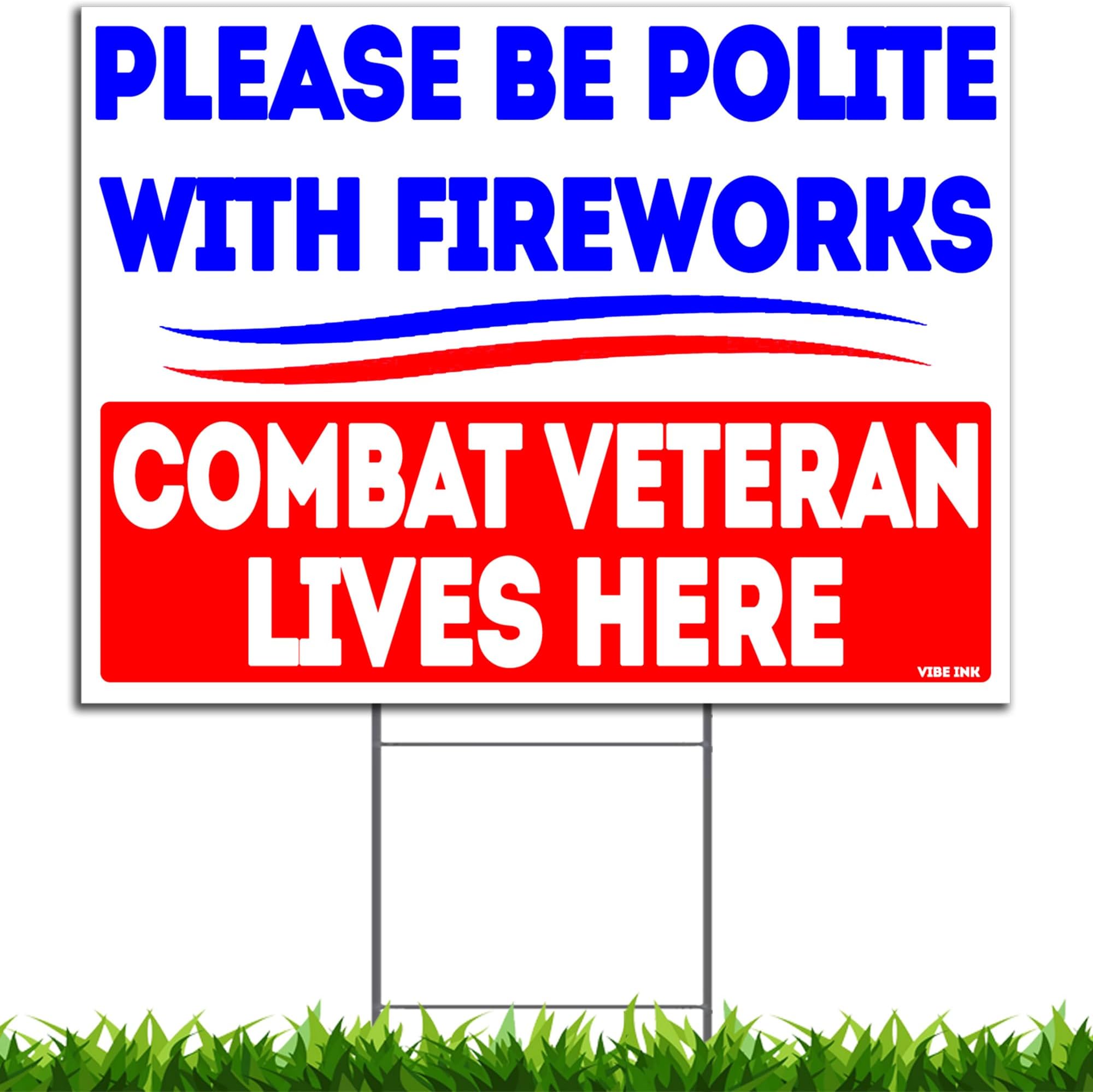 Please Be Polite With Fireworks Combat Veteran Lives Here Yard Sign with Metal H-Stake, Double-Sided, Waterproof, Corrugated Plastic Sign, Made in USA!