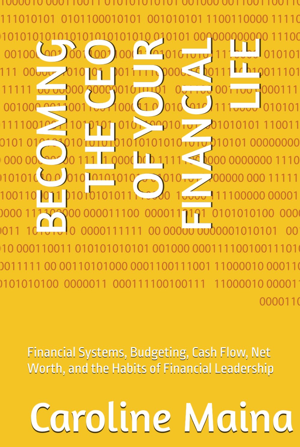 BECOMING THE CEO OF YOUR FINANCIAL LIFE: Financial Systems, Budgeting, Cash Flow, Net Worth, and the Habits of Financial Leadership (Foundations of Financial Thinking)