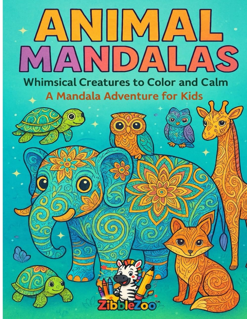 Mandala Animals: Whimiscal Animals to Color and Calm: A Mandala Adventure for Kids
