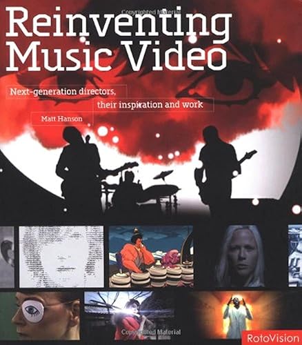 Reinventing the Music Video: Next-generation Directors, Their Inspiration and Work